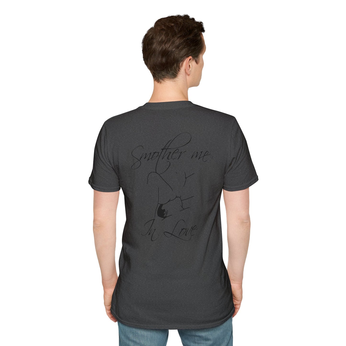 T-Shirt — "Smother Me In Love" Script