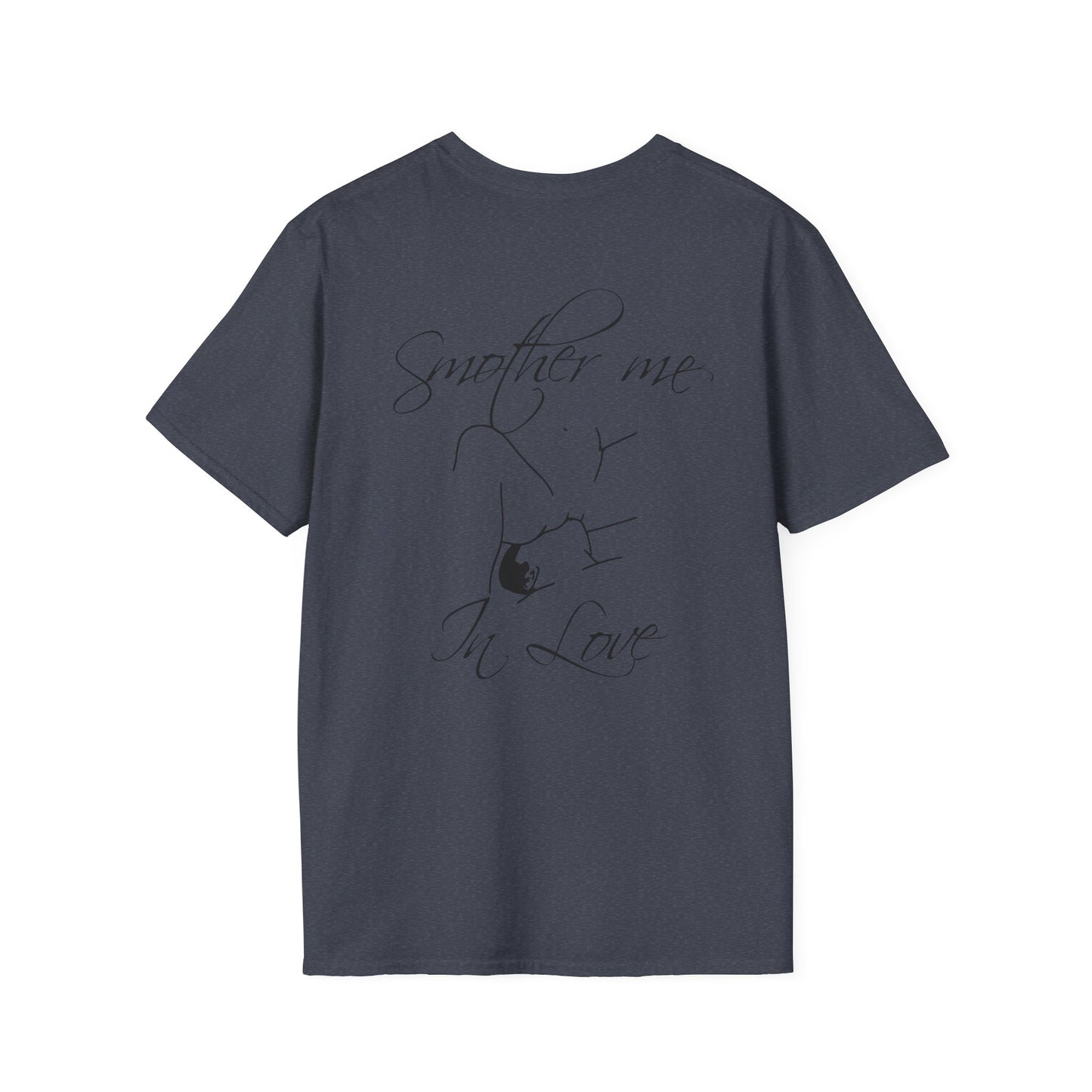 T-Shirt — "Smother Me In Love" Script