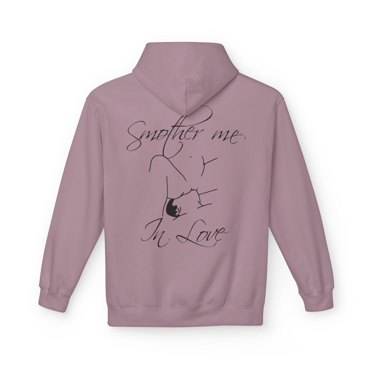 "Smother Me In Love"- Hoodie
