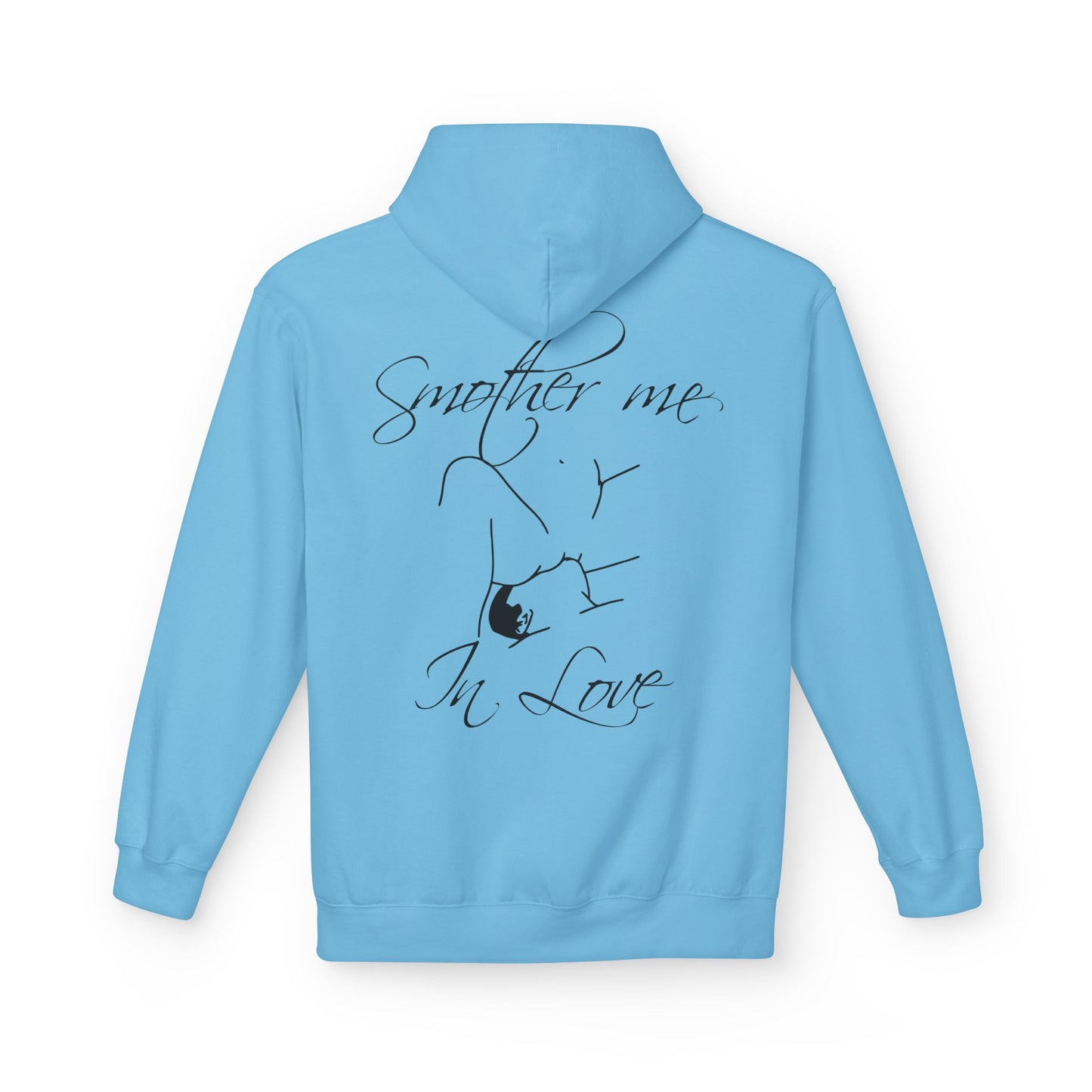 "Smother Me In Love"- Hoodie