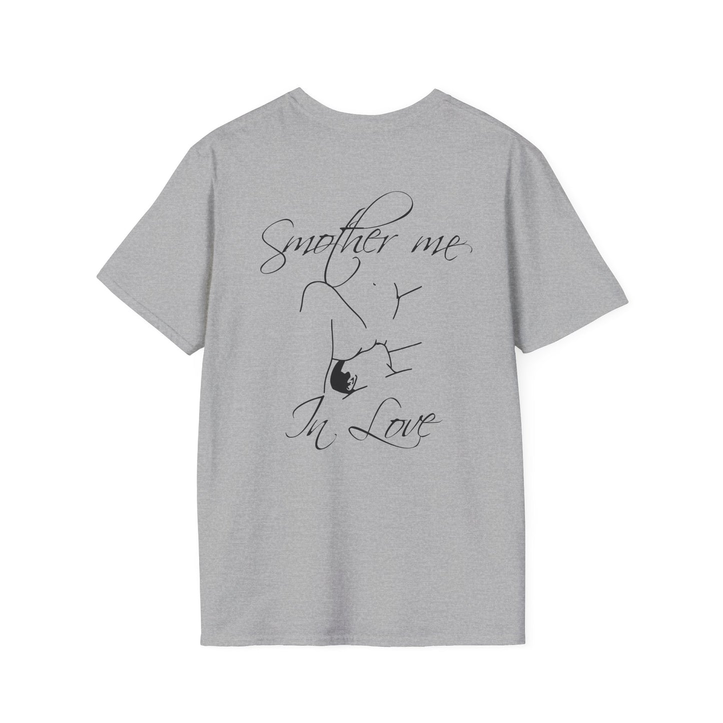T-Shirt — "Smother Me In Love" Script