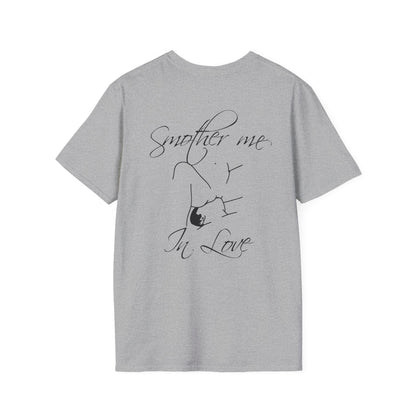 T-Shirt — "Smother Me In Love" Script
