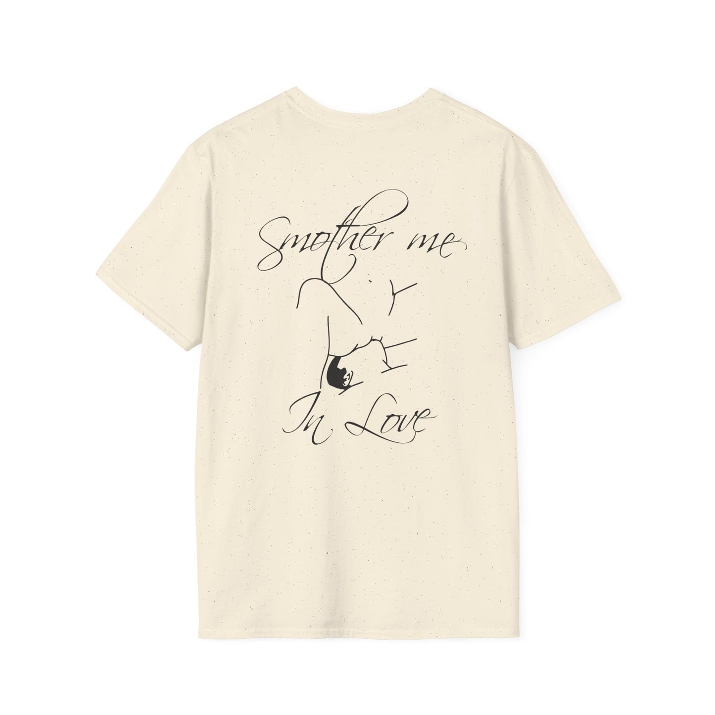 T-Shirt — "Smother Me In Love" Script