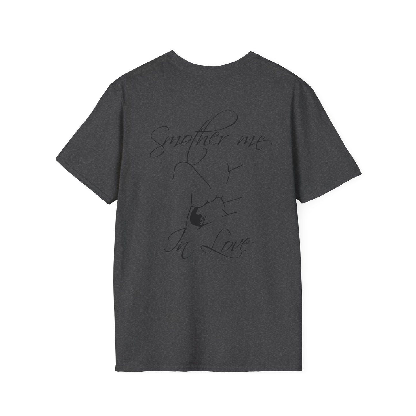 T-Shirt — "Smother Me In Love" Script