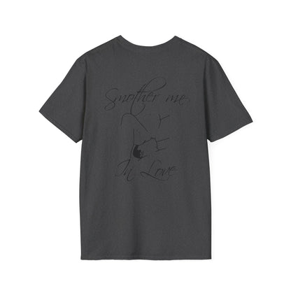 T-Shirt — "Smother Me In Love" Script